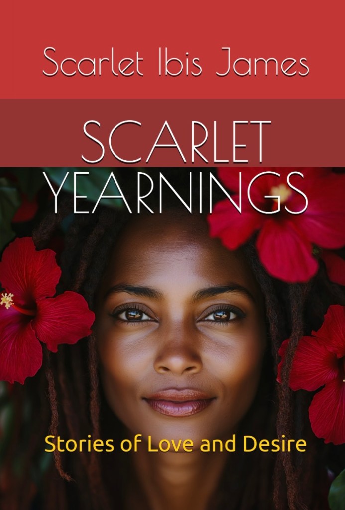 Scarlet Yearnings: Stories of Love and Desire, by Scarlet Ibis James—Book Review