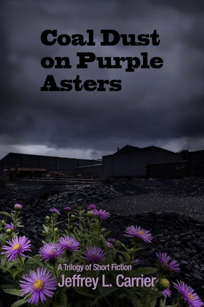 Coal Dust on Purple Asters, by Jeffrey L. Carrier | Book Review